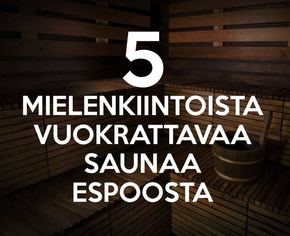 5 mielenkiintoista vuokrattavaa saunaa Espoosta – Vuokraa sauna – 